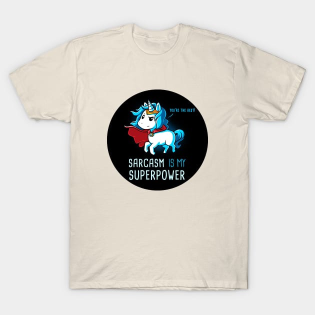 Sarcasm is my superpower! I'm Magical Unicorn!  Cute Funny Cool Unicorn Lover Quote Animal Lover Artwork T-Shirt by LazyMice